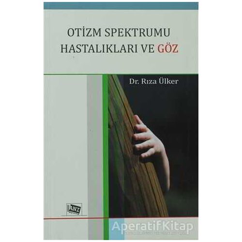 Otizm Spektrumu Hastalıkları ve Göz - Rıza Ülker - Anı Yayıncılık