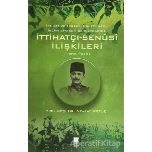 İttihatçı-Senüsi İlişkileri (1908-1918) - Nevzat Artuç - Bilge Kültür Sanat