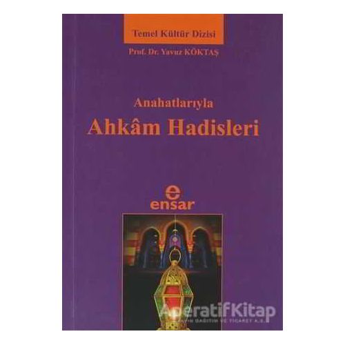 Anahatlarıyla Ahkam Hadisleri - Yavuz Köktaş - Ensar Neşriyat