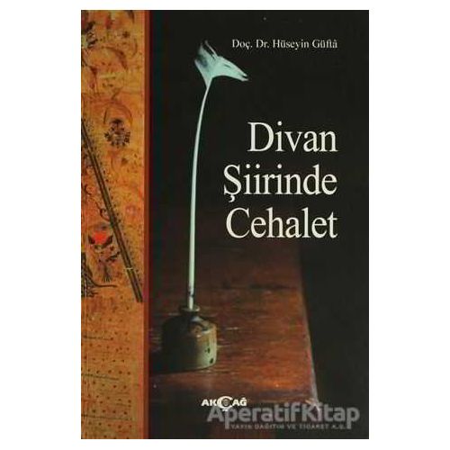 Divan Şiirinde Cehalet - Hüseyin Güfta - Akçağ Yayınları