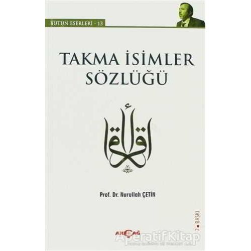 Takma İsimler Sözlüğü - Nurullah Çetin - Akçağ Yayınları