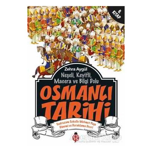 Neşeli, Keyifli, Macera ve Bilgi Dolu Osmanlı Tarihi - 6. Kitap - Zehra Aygül - Uğurböceği Yayınları