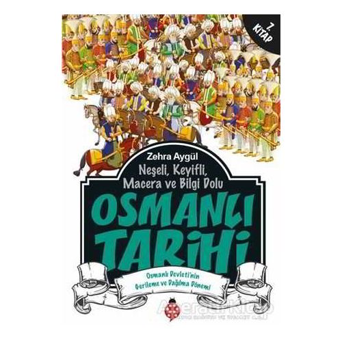 Neşeli, Keyifli, Macera ve Bilgi Dolu Osmanlı Tarihi -7. Kitap - Zehra Aygül - Uğurböceği Yayınları