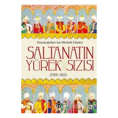 Saltanatın Yürek Sızısı - Zehra Aygül - Zafer Yayınları