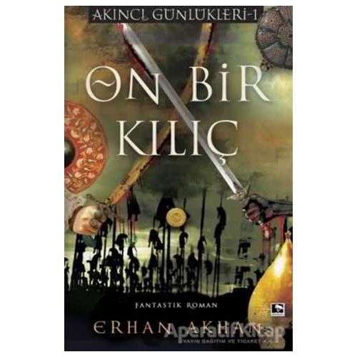 On Bir Kılıç - Akıncı Günlükleri 1 - Erhan Akhan - Çınaraltı Yayınları