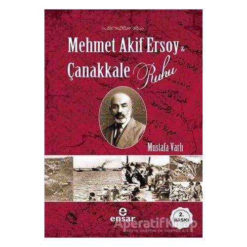 Mehmet Akif Ersoy ve Çanakkale Ruhu - Mustafa Varlı - Ensar Neşriyat
