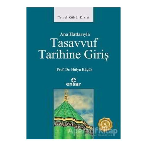 Ana Hatlarıyla Tasavvuf Tarihine Giriş - Hülya Küçük - Ensar Neşriyat
