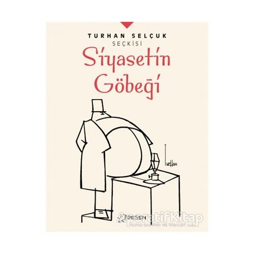 Siyasetin Göbeği - Turhan Selçuk Seçkisi - Turhan Selçuk - Desen Yayınları