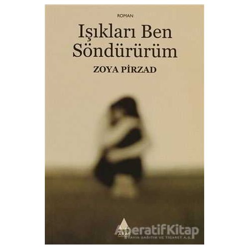 Işıkları Ben Söndürürüm - Zoya Pirzad - Aras Yayıncılık