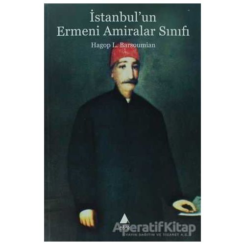 İstanbulun Ermeni Amiralar Sınıfı - Hagop L. Barsoumian - Aras Yayıncılık