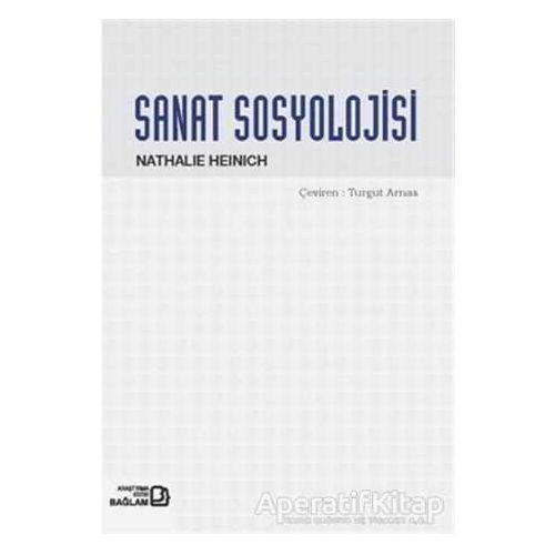 Sanat Sosyolojisi - Nathalie Heinich - Bağlam Yayınları
