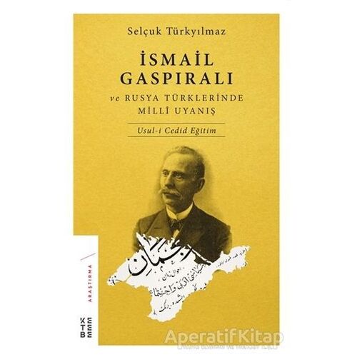 İsmail Gaspıralı ve Rusya Türklerinde Milli Uyanış - Selçuk Türkyılmaz - Ketebe Yayınları