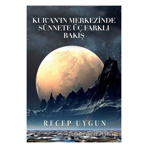 Kur’an’ın Merkezinde Sünnete Üç Farklı Bakış - Recep Uygun - Cinius Yayınları