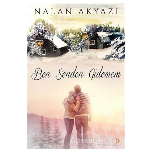 Ben Senden Gidemem - Nalan Akyazı - Cinius Yayınları