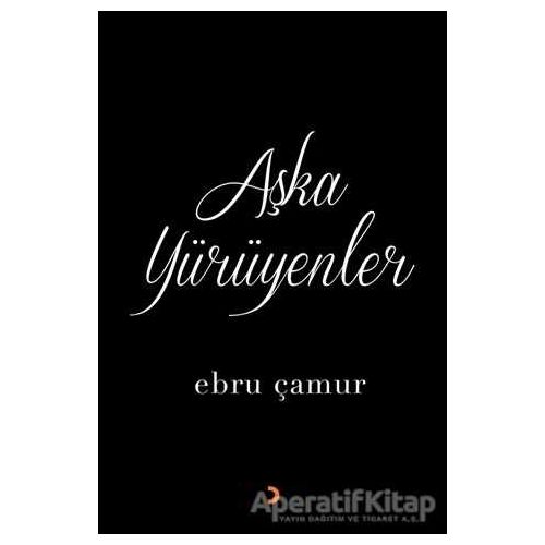 Aşka Yürüyenler - Ebru Çamur - Cinius Yayınları