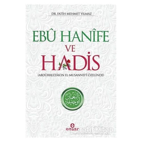 Ebu Hanife ve Hadis - Fatih Mehmet Yılmaz - Ensar Neşriyat