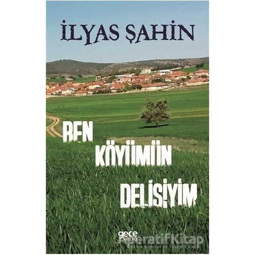 Ben Köyümün Delisiyim - İlyas Şahin - Gece Kitaplığı
