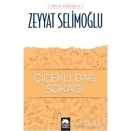 Çiçekli Dağ Sokağı - Bütün Eserleri 8 - Zeyyat Selimoğlu - Eksik Parça Yayınları