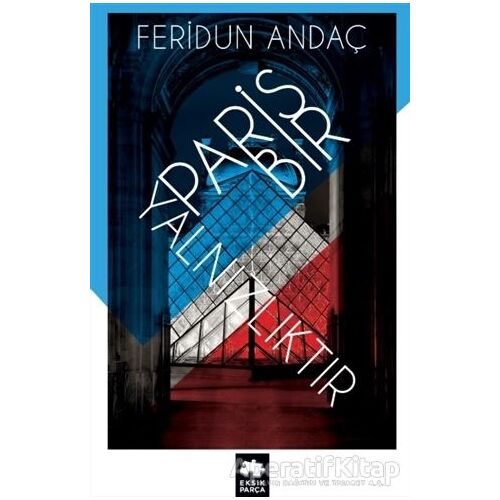 Paris Bir Yalnızlıktır - Feridun Andaç - Eksik Parça Yayınları