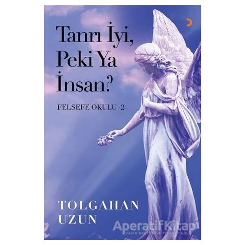 Tanrı İyi, Peki Ya İnsan? - Felsefe Okulu 2 - Tolgahan Uzun - Cinius Yayınları