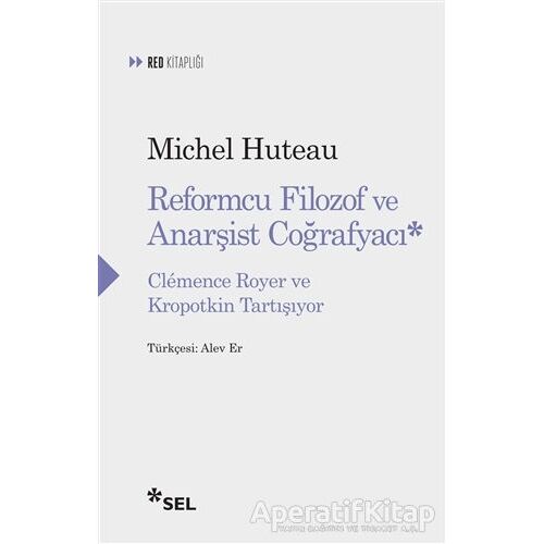 Reformcu Filozof ve Anarşist Coğrafyacı - Michel Huteau - Sel Yayıncılık