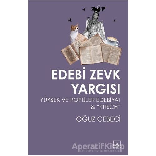 Edebi Zevk Yargısı Yüksek ve Popüler Edebiyat ve Kitsch - Oğuz Cebeci - İthaki Yayınları