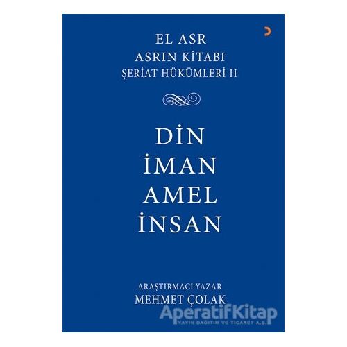 Asrın Kitabı Şeriat Hükümleri 2 - Din İman Amel İnsan - Mehmet Çolak - Cinius Yayınları