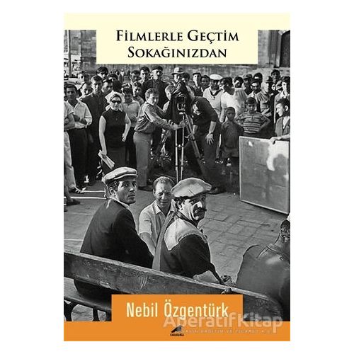 Filmlerle Geçtim Sokağınızdan - Nebil Özgentürk - Kara Karga Yayınları