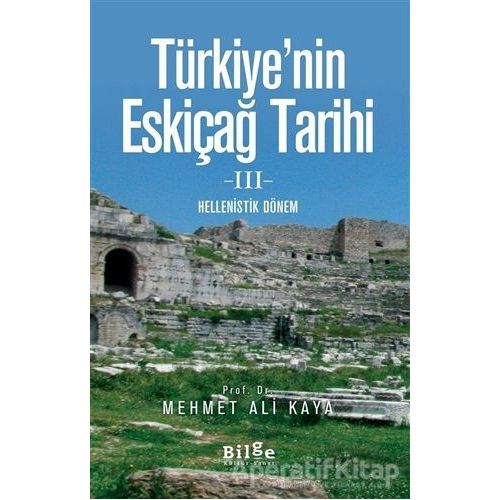 Türkiyenin Eskiçağ Tarihi 3 - Mehmet Ali Kaya - Bilge Kültür Sanat