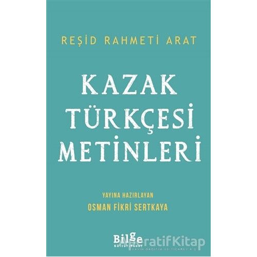 Kazak Türkçesi Metinleri - Reşid Rahmeti Arat - Bilge Kültür Sanat