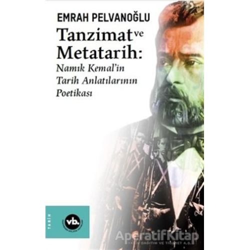 Tanzimat ve Metatarih - Namık Kemalin Tarih Anlatılarının Poetikası