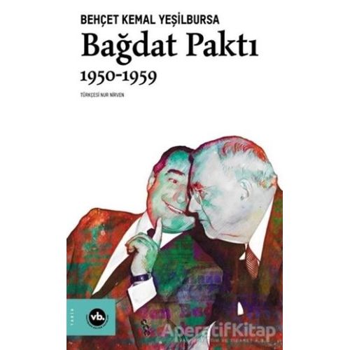 Bağdat Paktı 1950 - 1959 - Behçet Kemal Yeşilbursa - Vakıfbank Kültür Yayınları