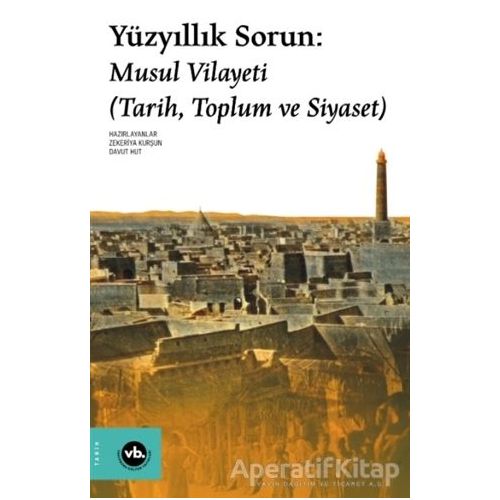 Yüzyıllık Sorun: Musul Vilayeti - Zekeriya Kurşun - Vakıfbank Kültür Yayınları