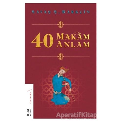 40 Makam 40 Anlam - Savaş Ş. Barkçin - Ketebe Yayınları