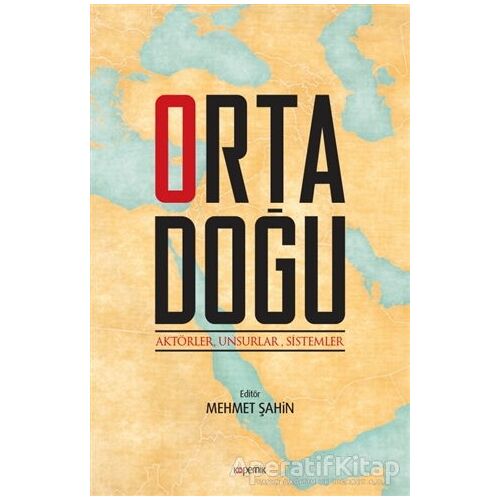 Ortadoğu: Aktörler Unsurlar Sistemler - Mehmet Şahin - Kopernik Kitap