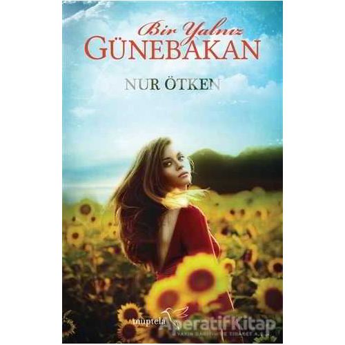 Bir Yalnız Günebakan - Nur Ötken - Müptela Yayınları