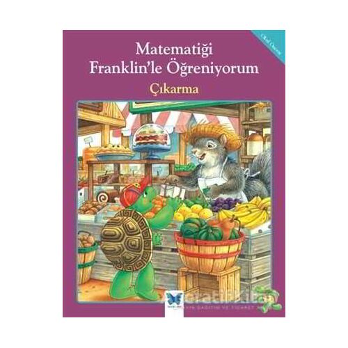 Matematiği Franklin’le Öğreniyorum: Çıkarma - Rosemarie Shannon - Mavi Kelebek Yayınları