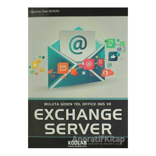 Buluta Giden Yol Office 365 ve Exchange Server - Oğuzhan İlkan Boran - Kodlab Yayın Dağıtım