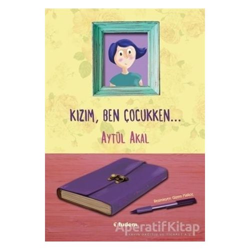 Kızım Ben Çocukken - Aytül Akal - Tudem Yayınları