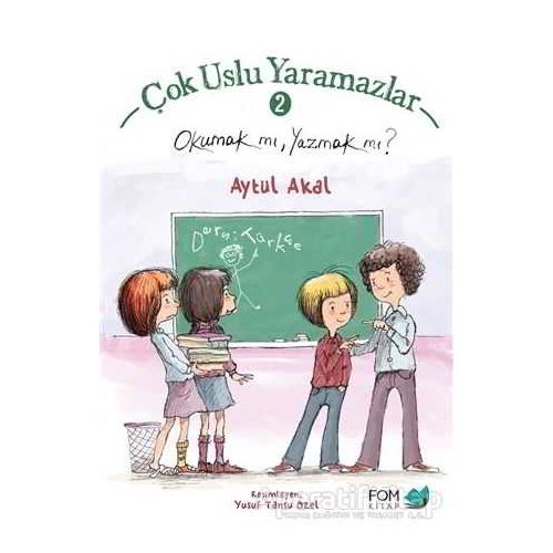 Çok Uslu Yaramazlar 2 - Okumak mı, Yazmak mı? - Aytül Akal - FOM Kitap