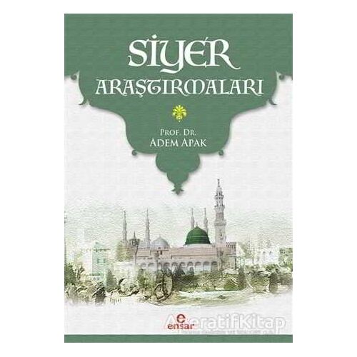 Siyer Araştırmaları - Adem Apak - Ensar Neşriyat