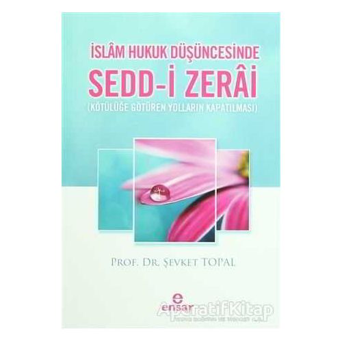 İslam Hukuk Düşüncesinde Sedd-i Zerai - Şevket Topal - Ensar Neşriyat