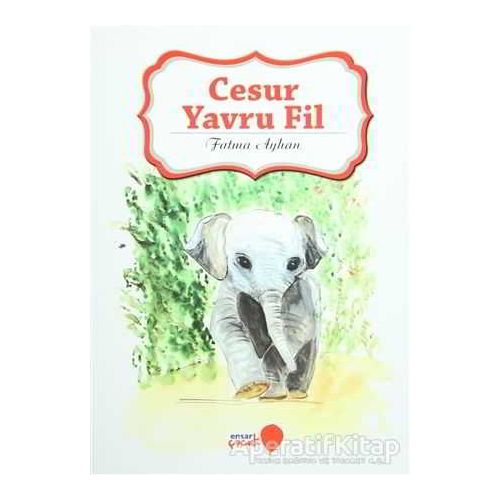 Cesur Yavru Fil - Fatma Ayhan - Ensar Neşriyat