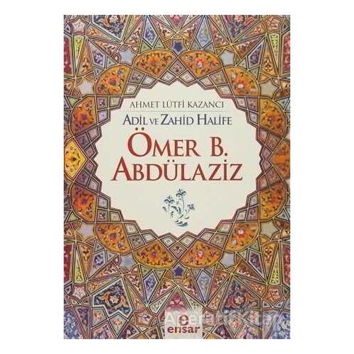 Ömer B. Abdülaziz - Ahmet Lütfi Kazancı - Ensar Neşriyat