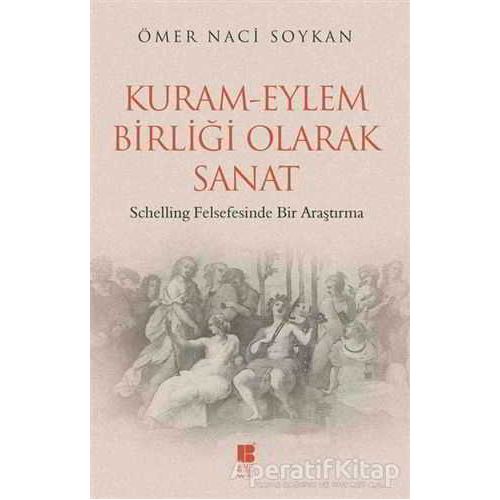 Kuram-Eylem Birliği Olarak Sanat - Ömer Naci Soykan - Bilge Kültür Sanat