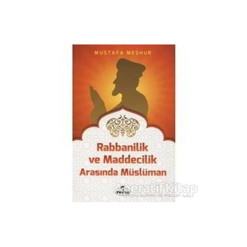 Rabbanilik ve Maddecilik Arasında Müslüman - Mustafa Meşhur - Ravza Yayınları