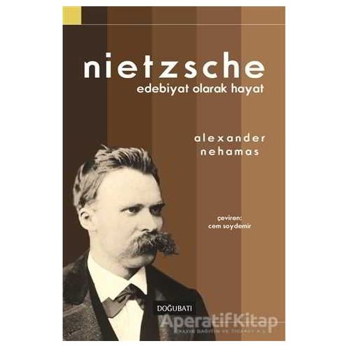 Nietzsche: Edebiyat Olarak Hayat - Alexander Nehamas - Doğu Batı Yayınları