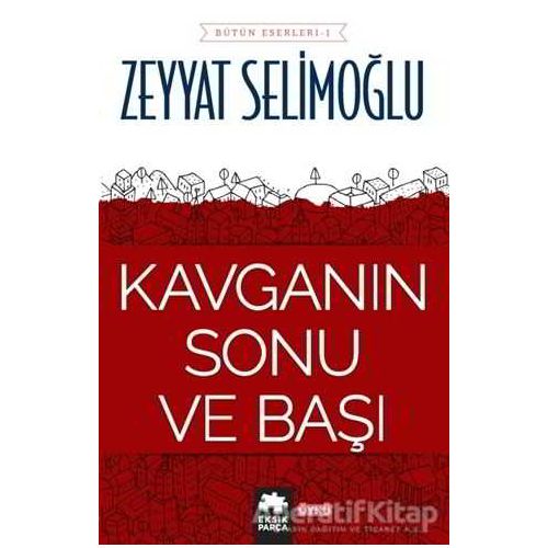 Kavganın Sonu ve Başı - Zeyyat Selimoğlu - Eksik Parça Yayınları