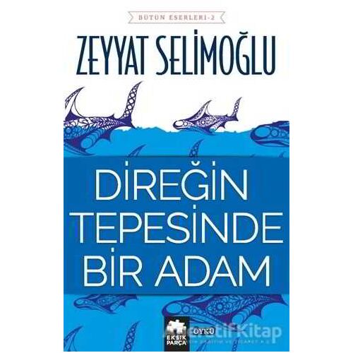 Direğin Tepesinde Bir Adam - Zeyyat Selimoğlu - Eksik Parça Yayınları