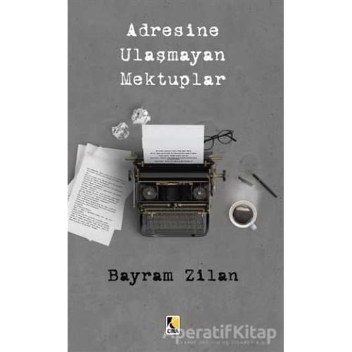 Adresine Ulaşmayan Mektuplar - Bayram Zilan - Çıra Yayınları